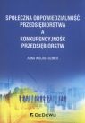 Społeczna odpowiedzialność przedsiębiorstwa a konkurencyjność Anna Wolak-Tuzimek