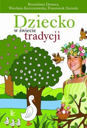 Dziecko w świecie tradycji - Dymara Bronisława, Korzeniowska Wiesława, Ziemski Franciszek