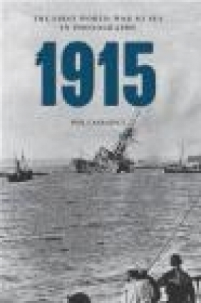 1915 the First World War at Sea in Photographs Phil Carradice