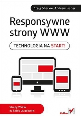 Responsywne strony WWW. Technologia na start! - Craig Sharkie, Andrew Fisher