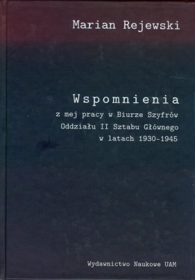 Wspomnienia z mej pracy w Biurze Szyfrów Oddziału II Sztabu Głównego w latach 1930-1945 - Rejewski Marian