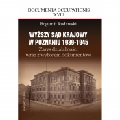 Wyższy Sąd Krajowy w Poznaniu 1939-1945. Zarys działalności wraz z wyborem dokumentów