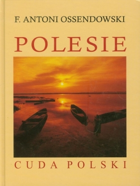 Polesie Cuda Polski - Antoni Ferdynand Ossendowski