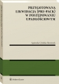 Przygotowana likwidacja (pre-pack) w postępowaniu upadłościowym - Agnieszka Cybulska-Bienioszek
