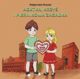 Agatka, Krzyś i piernikowa zagadka - Małgorzata Muzyka