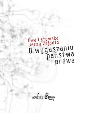 O wygaszaniu państwa prawa - Ewa Łętowska, Jerzy Zajadło