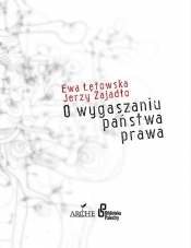 O wygaszaniu państwa prawa - Ewa Łętowska, Jerzy Zajadło