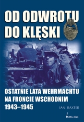Od odwrotu do klęski. Ostatnie lata Wehrmachtu na froncie wschodnim 1943-1945