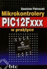 Mikrokontrolery PIC12Fxxx w praktyce Pietraszek Stanisław