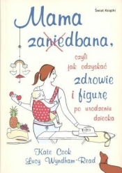 Mama zaniedbana czyli jak odzyskać zdrowie i figurę po urodzeniu dziecka