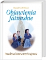 Objawienia fatimskie Prawdziwa historia trzech tajemnic Costelle Daniel