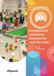 Kompetencje zawodowe edukatorów centrów nauki. Opinie i oczekiwania - Ewa Pasterniak-Kobyłecka, Hanna Kurian-Harkowiec