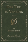 Der Tod in Venedig Novelle (Classic Reprint) Mann Thomas
