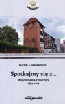 Spotkajmy się z Wspomnienia życiorysty 1985-2015 Michał E. Staśkiewicz