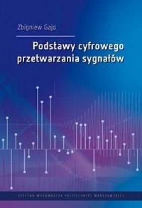 Podstawy cyfrowego przetwarzania sygnałów - Gajo Zbigniew 