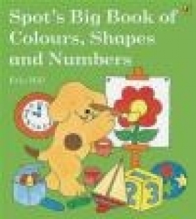 Spot's Big Book of Colours, Shapes and Numbers Eric Hill