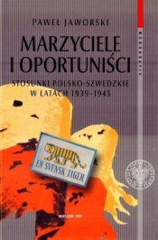 Marzyciele i oportuniści. Stosunki polsko-szwedzkie w latach 1939-1945