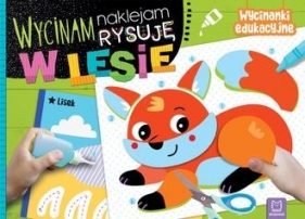 Wycinam, naklejam, rysuję. W lesie. Wycinanki edukacyjne - Agnieszka Bator