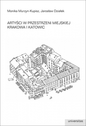 Artyści w przestrzeni miejskiej Krakowa i Katowic - Monika Murzyn-Kupisz, Jarosław Działek