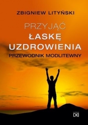 Przyjąć łaskę uzdrowienia