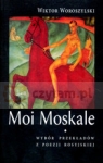 Moi Moskale Wybór przekładów z poezji rosyjskiej Woroszylski Wiktor