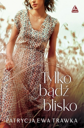 Tylko bądź blisko - Patrycja Ewa Trawka