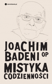 Mistyka codzienności - Badeni  Joachim