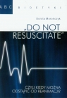 Do not resuscitate czyli kiedy można odstąpić od reanimacji? Morończyk Dorota