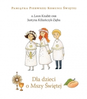 Dla dzieci o Mszy Świętej - Justyna Kiliańczyk-Zięba, Leon Knabit