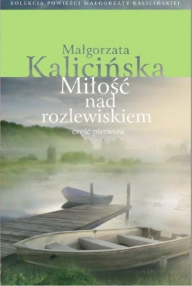 Miłość nad rozlewiskiem Część pierwsza - Kalicińska Małgorzata