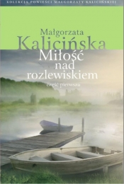 Miłość nad rozlewiskiem Część pierwsza - Kalicińska Małgorzata