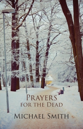 Prayers for the Dead and Other Poems - Smith Michael