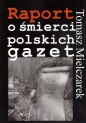 Raport o śmierci polskich gazet - Mielczarek Tomasz