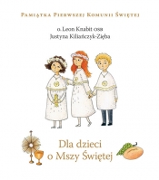 Dla dzieci o Mszy Świętej - Kiliańczyk-Zięba Justyna, Knabit Leon