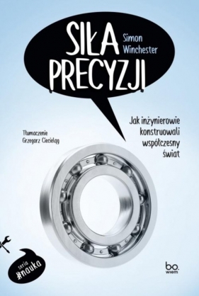 Siła precyzji. Jak inżynierowie konstruowali współczesny świat - Simon Winchester