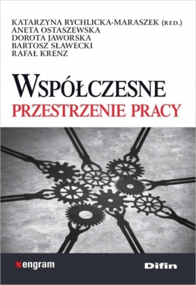 Współczesne przestrzenie pracy - Rychlicka-Maraszek Katarzyna (red.), Ostaszewska Aneta, Jaworska Dorota, Sławecki Bartosz