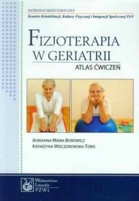 Fizjoterapia w geriatrii - Borowicz Adrianna Maria, Wieczorowska-Tobis Katarzyna