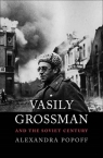 Vasily Grossman and the Soviet Century Popoff Alexandra