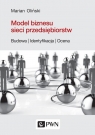 Model biznesu sieci przedsiębiorstw. Budowa, identyfikacja, ocena Oliński Marian