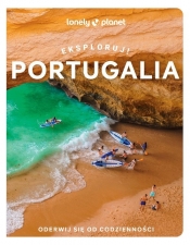 Portugalia. Eksploruj! Lonely Planet - Opracowanie zbiorowe