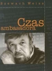 Czas ambasadora - Szewach Weiss