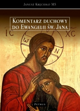 Komentarz duchowy do ewngelii św. Jana - Janusz Kręcidło MS