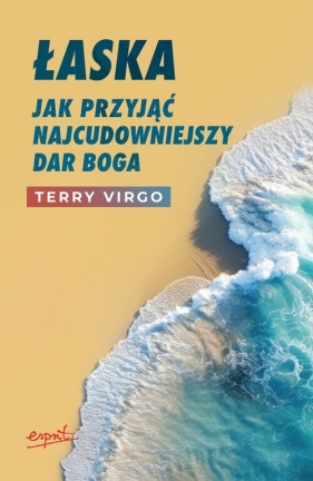 Łaska Jak przyjąć najcudowniejszy dar Boga w.2 - Virgo Terry