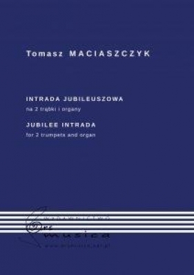 Intrada Jubileuszowa na 2 trąbki i organy - Maciaszczyk Tomasz 