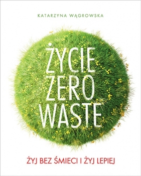 Życie Zero Waste - Katarzyna Wągrowska