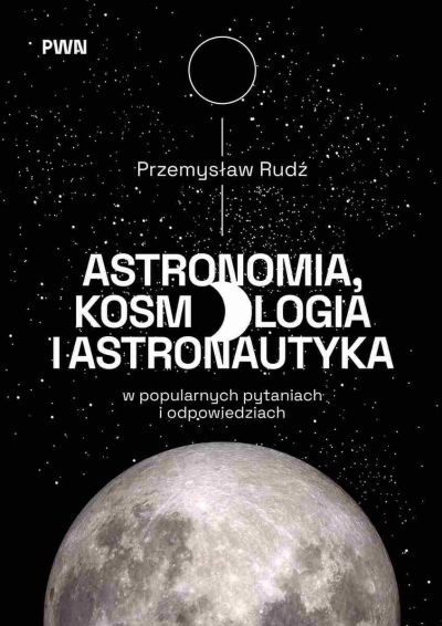 <img src='https://webimage.pl/pics/379/7/d9788301247379.jpg' style='height:440px' /> Astronomia, kosmologia i astronautyka w popularnych pytaniach i odpowiedziach