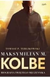 Maksymilian M.Kolbe.Biografia świętego męczennika