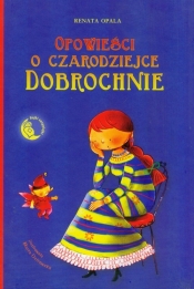 Opowieści o czarodziejce Dobrochnie - Opala Renata