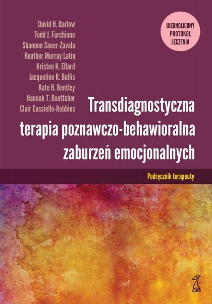 Transdiagnostyczna Terapia Poznawczo-Behawioralna Zaburzeń Emocjonalnych. Ujednolicony Protokół Leczenia. Podręcznik Terapeuty