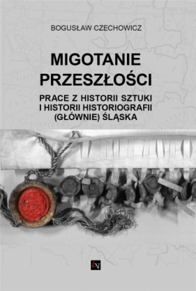 Migotanie przeszłości - Bogusław Czechowicz